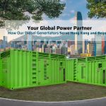 Your Global Power Partner: How Our Diesel Generators Serve Hong Kong and Beyond? Leading diesel generator manufacturers in China
