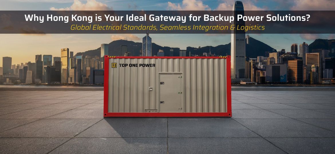 Why Hong Kong is Your Ideal Gateway for Backup Power Solutions